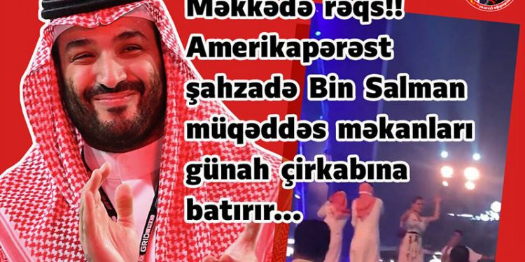 Bin Salman müqəddəs məkanları günah çirkabına batırır…