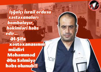 İsrail xəstəxanaları vurur, həkimləri həbs edir!
