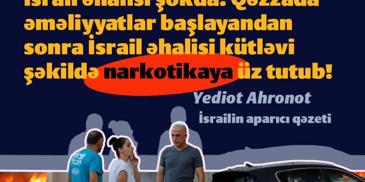 Qəzza əməliyyatlarından sonra İsraildə insanlar narkotikaya üz tutur!